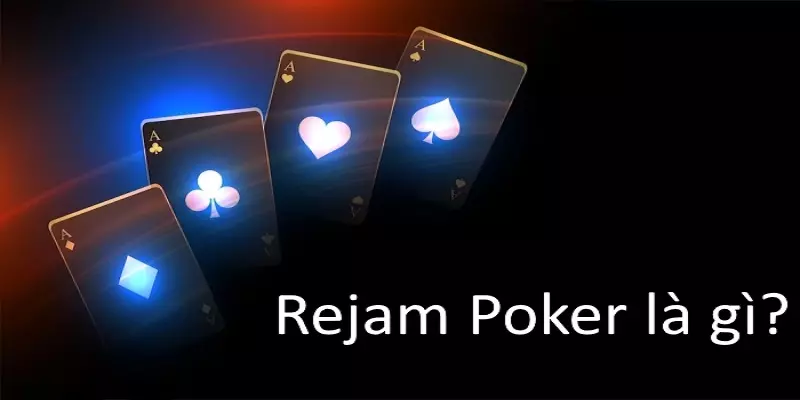 Nắm khái niệm Rejam Poker là gì?
