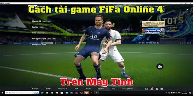 Cách Tải FIFA Online 4 Về Máy Tính Đơn Giản, Nhanh Chóng